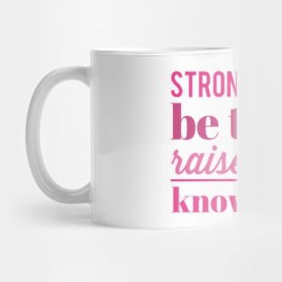 Strong women Be them raise them know them Mug